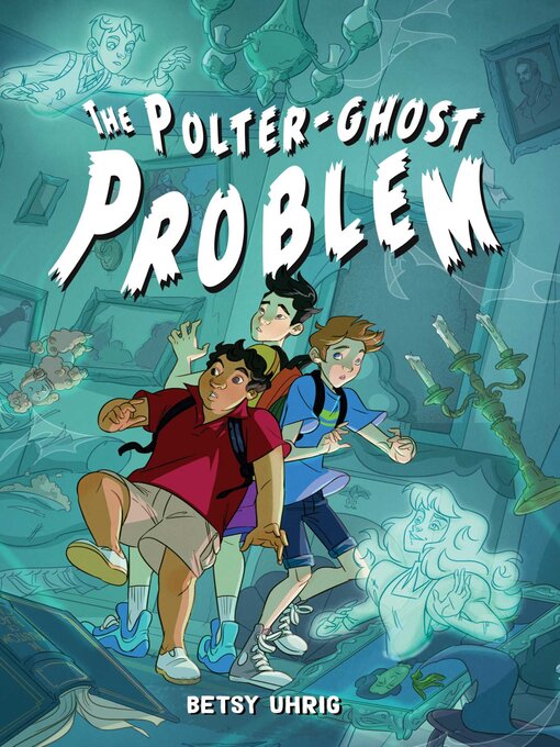 Title details for The Polter-Ghost Problem by Betsy Uhrig - Wait list